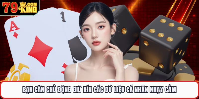Bạn cần chủ động giữ kín các dữ liệu cá nhân nhạy cảm