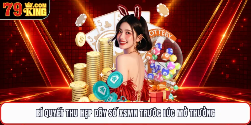 Bí quyết thu hẹp dãy số XSMN trước lúc mở thưởng 