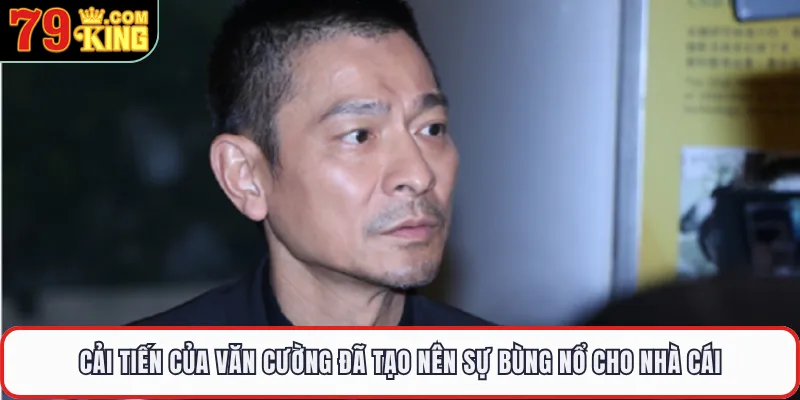 Cải tiến của Văn Cường đã tạo nên sự bùng nổ cho nhà cái