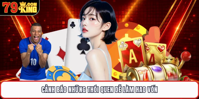 Cảnh báo những thói quen dễ làm hao vốn 
