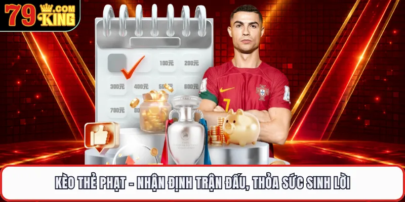 Kèo Thẻ Phạt - Nhận Định Trận Đấu, Thỏa Sức Sinh Lời