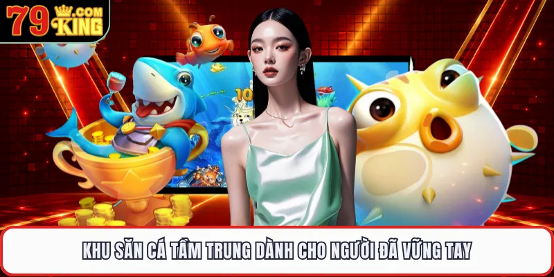 Khu săn cá tầm trung dành cho người đã vững tay 