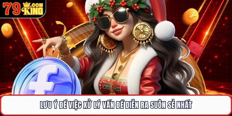 Lưu ý để việc xử lý vấn đề diễn ra suôn sẻ nhất